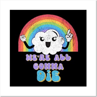 We're All Gonna Die Kawaii Rainbow Cloud Sassy Snarky Posters and Art